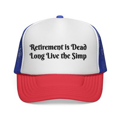 Trucker Hat – “Retirement is Dead. Long Live the Simp.”